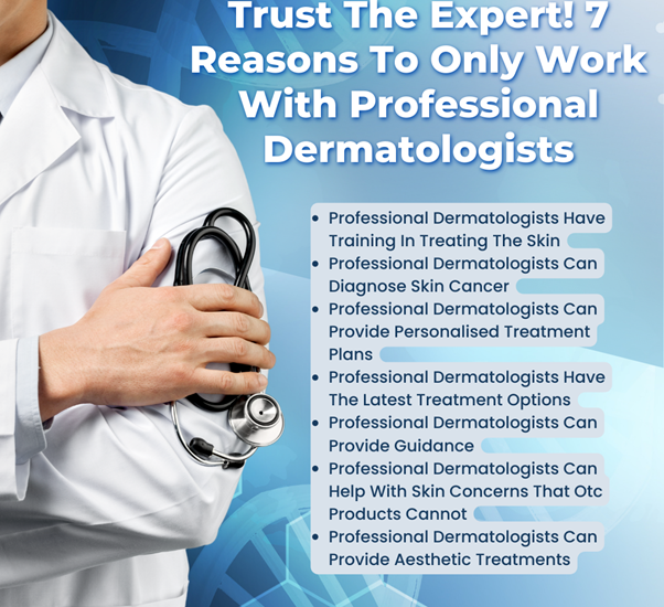 Trust The Expert! 7 Reasons To Only Work With Professional Dermatologists
